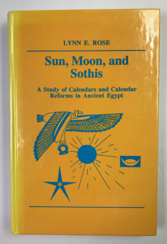 Item #M8343a Sun, moon, and Sothis. A study of calendars and calendar reforms in ancient Egypt. ROSE Lynn E.[newline]M8343a-00.jpeg