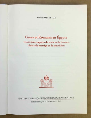 Grecs et Romains en Egypte. Territoires, espaces de la vie et de la mort, objets du prestige et du quotidien.
