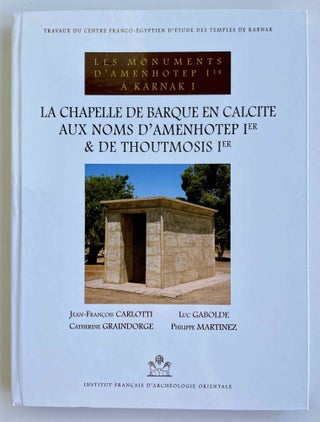 Item #M8500 Les monuments d'Amenhotep Ier à Karnak I. La chapelle de barque en calcite aux...