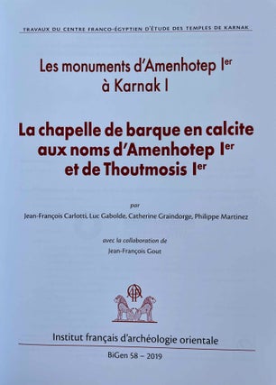 Les monuments d'Amenhotep Ier à Karnak I. La chapelle de barque en calcite aux noms d'Amenhotep Ier et de Thoutmosis Ier.