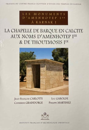 Item #M8500b Les monuments d'Amenhotep Ier à Karnak I. La chapelle de barque en calcite aux...