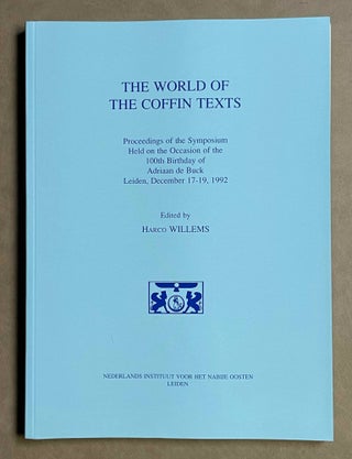 The World of the Coffin texts. Proceedings of the symposium held on the occasion of the 100th birthday of Adriaan de Buck, Leiden, December 17-19, 1992.[newline]M8506a-00.jpeg