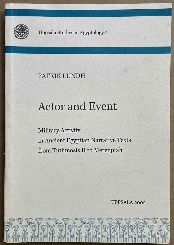 Item #M8514 Actor and Event. Military activity in ancient Egyptian narrative texts from Tuthmosis II to Merenptah. LUNDH Patrick.[newline]M8514-00.jpeg