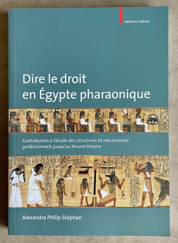 Item #M8561 Dire le droit en Egypte pharaonique. Contribution à l'étude des structures et mécanismes juridictionnels jusqu'au Nouvel Empire. PHILIP-STEPHAN Alexandra.[newline]M8561-00.jpeg