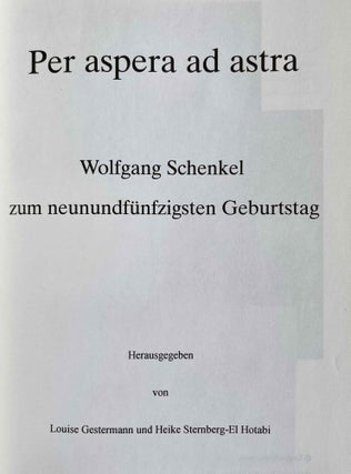 Per aspera ad astra. Wolfgang Schenkel zum neunundfünfzigsten Geburtstag.