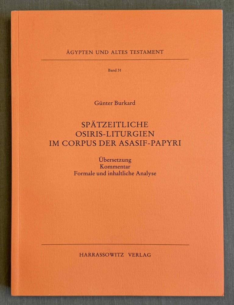 Item #M8586b Sp&auml;tzeitliche Osiris-Liturgien im Corpus der Asasif-Papyri. &Uuml;bersetzung, Kommentar, Formale und inhaltliche Analyse. BURKARD G&uuml;nter - BIDOLI Dino.[newline]M8586b-00.jpeg