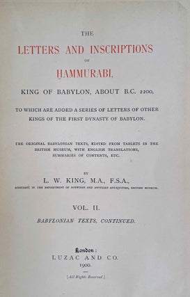 The letters and inscriptions of Hammurabi, King of Babylon, about B.C. 2200, to which are added a series of letters of other kings of the first dynasty of Babylon. Vol. I: Introduction and the Babylonian texts. Vol. II: Babylonian texts, continued. Vol. III: English translations, etc. (complete set)[newline]M8611-13.jpeg