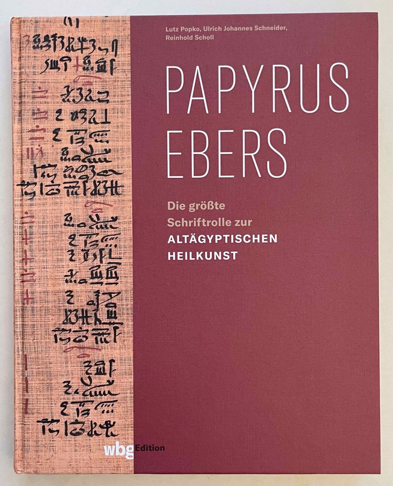 Item #M8631 Papyrus Ebers. Die größte Schriftrolle zur altägyptischen Heilkunst. POPKO Lutz - SCHNEIDER Ulrich Johannes - SCHOLL Reinhold.[newline]M8631-00.jpeg