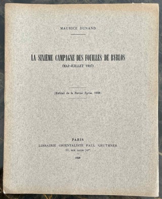 Item #M8663 La sixième campagne des fouilles de Byblos (mai-juillet 1927). DUNAND Maurice