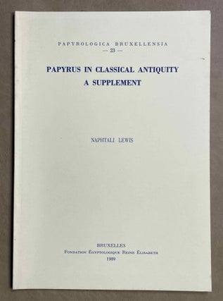 Item #M8729 Papyrus in classical Antiquity. A supplement. LEWIS Naphtali