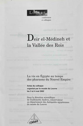 Deir el-Medineh et la Vallée des Rois. La vie en Egypte au temps des pharaons du Nouvel Empire (Actes du colloque organisé au Musée du Louvre les 3 et 4 mai 2002)