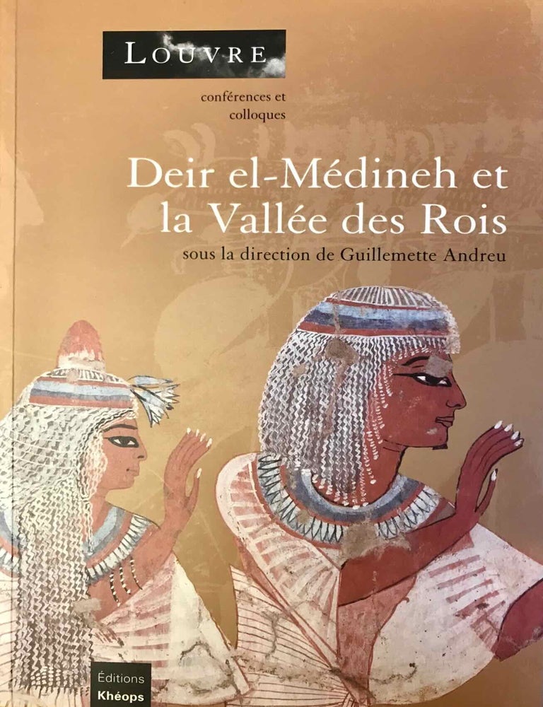 Item #M8794a Deir el-Medineh et la Vall&eacute;e des Rois. La vie en Egypte au temps des pharaons du Nouvel Empire (Actes du colloque organis&eacute; au Mus&eacute;e du Louvre les 3 et 4 mai 2002). ANDREU Guillemette.