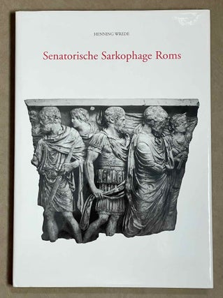 Item #M8805 Senatorische Sarkophage Roms. Der Beitrag des Senatorenstandes zur römischen Kunst...