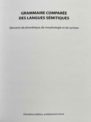 Grammaire compar&eacute;e des langues s&eacute;mitiques. El&eacute;ments de phon&eacute;tique, de morphologie et de syntaxe. 2e &eacute;dition.[newline]M8834a-01.jpeg