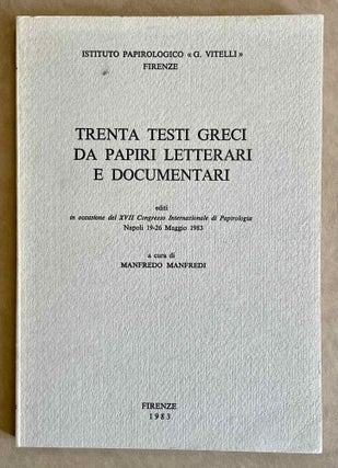 Item #M8868 Trenta testi greci da papiri letterari e documentari. Editi in occasione del XVII...
