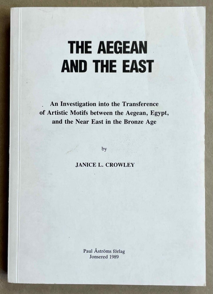 Item #M8881 The Aegean and the East: An Investigation into the Transference of Artistic Motifs between the Aegean, Egypt, and the Near East in the Bronze Age. CROWLEY Janice J.[newline]M8881-00.jpeg