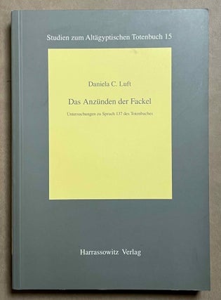 Item #M8928 Das Anzünden der Fackel. Untersuchungen zu Spruch 137 des Totenbuches. LUFT Daniela C