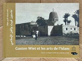 Item #M8966 Gaston Wiet et les arts de l’Islam. JUVIN Carine