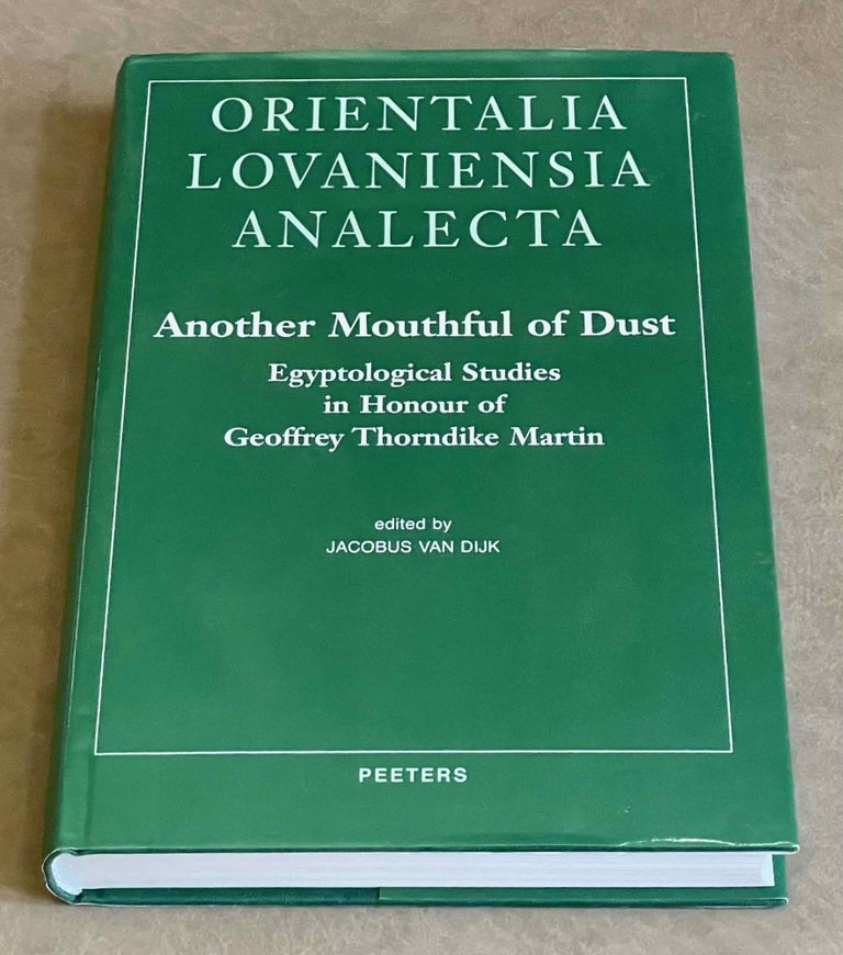 Item #M8975 Another mouthful of dust. Egyptological studies in honour of Geoffrey Thorndike Martin. MARTIN Geoffrey Thorndike - VAN DIJK Jakobus, in honorem.[newline]M8975-00.jpeg