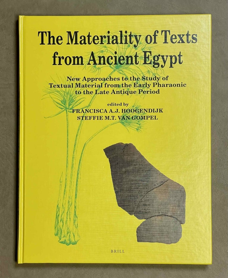 Item #M8978 The Materiality of Texts from Ancient Egypt. New Approaches to the Study of Textual Material from the Early Pharaonic to the Late Antique Period. HOOGENDIJK Francisca A. J. - VAN GOMPEL Steffie M. T.[newline]M8978-00.jpeg