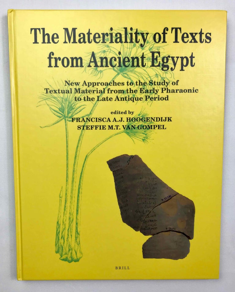 Item #M8978a The Materiality of Texts from Ancient Egypt. New Approaches to the Study of Textual Material from the Early Pharaonic to the Late Antique Period. HOOGENDIJK Francisca A. J. - VAN GOMPEL Steffie M. T.[newline]M8978a-00.jpeg