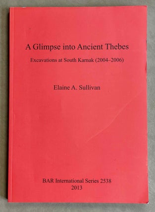 Item #M8987 A glimpse into ancient Thebes. Excavations at South Karnak (2004-2006). SULLIVAN...