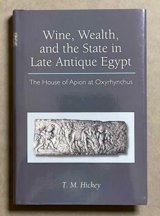 Item #M9038 Wine, Wealth, and the State in Late Antique Egypt: the House of Apion at Oxyrhynchus....[newline]M9038-00.jpeg