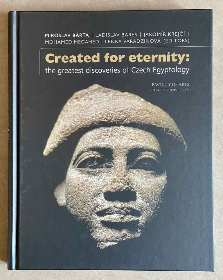 Item #M9096 Created for Eternity: The Greatest Discoveries of Czech Egyptology. BARTA Miroslav - BARES Ladislav - KREJCI Jaromir.[newline]M9096-00.jpeg