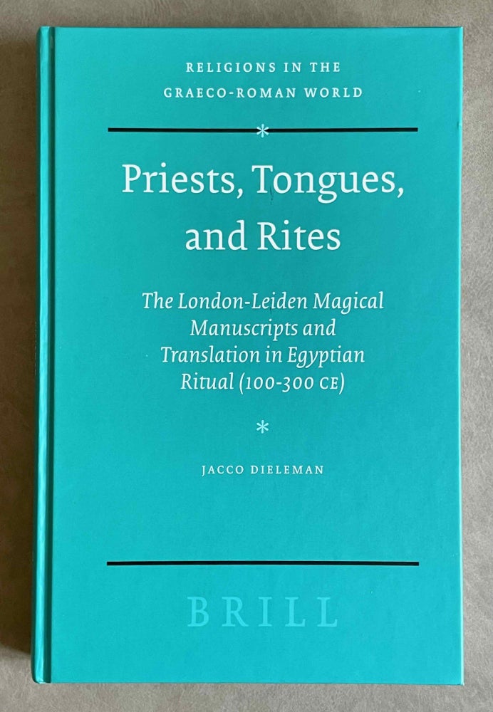 Item #M9103 Priests, Tongues, and Rites. The London-Leiden Magical Manuscripts and Translation in Egyptian Ritual, 100-300 CE. DIELEMAN Jaco.[newline]M9103-00.jpeg