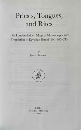 Priests, Tongues, and Rites. The London-Leiden Magical Manuscripts and Translation in Egyptian Ritual, 100-300 CE.