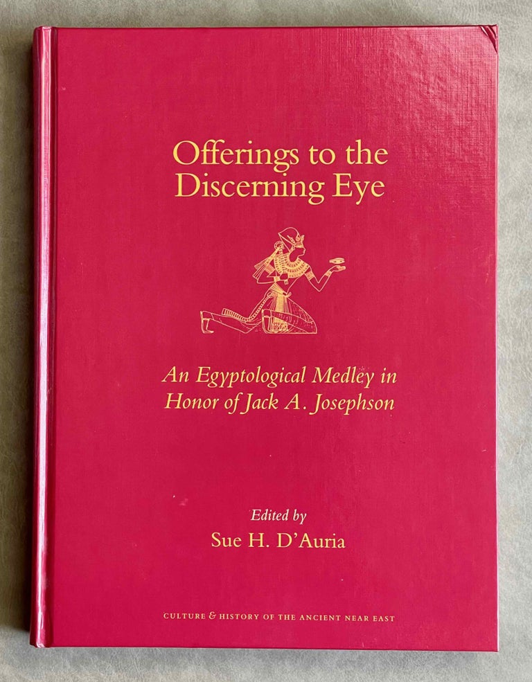 Item #M9242 Offerings to the discerning eye. An Egyptological medley in honor of Jack A. Josephson. JOSEPHSON Jack A. - D'AURIA Sue, in honorem.[newline]M9242-00.jpeg