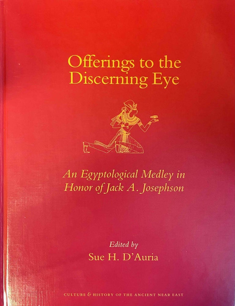 Item #M9242a Offerings to the discerning eye. An Egyptological medley in honor of Jack A. Josephson. JOSEPHSON Jack A. - D'AURIA Sue, in honorem.[newline]M9242a-00.jpeg