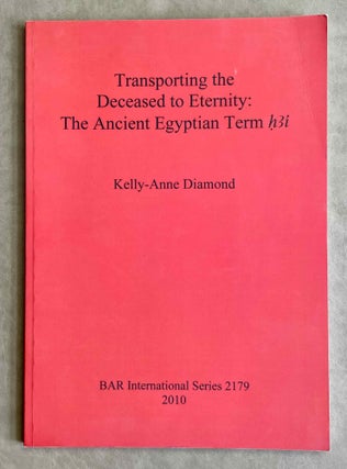 Item #M9244 Transporting the Deceased to Eternity. The Ancient Egyptian Term h3i. DIAMOND Kelly-Anne