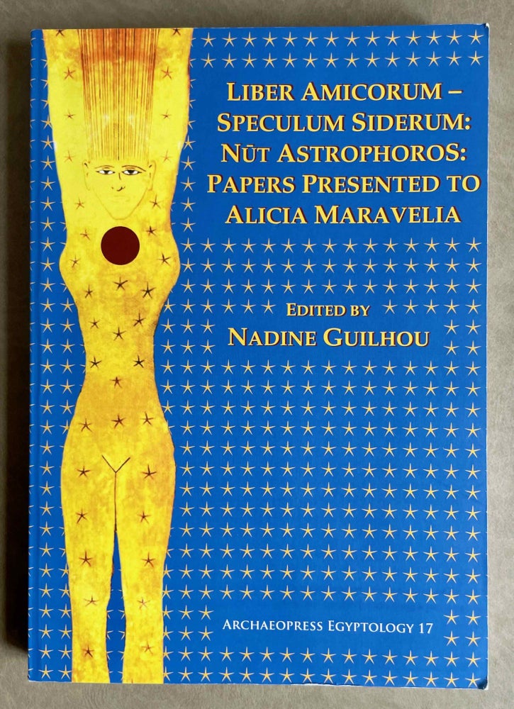 Item #M9265 Liber amicorum - speculum siderum: Nut astrophoros: papers presented to Alicia Maravelia. MARAVELIA Alicia - GUILHOU Nadine, in honorem.[newline]M9265-00.jpeg
