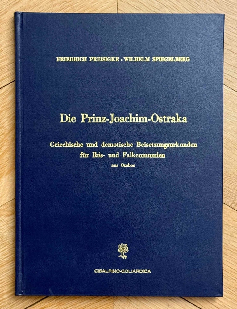 Item #M9294a Die Prinz-Joachim-Ostraka. Griechische und demotische Beisetzungsurkunden f&uuml;r Ibis- und Falkenmumien aus Ombos. PREISIGKE Friedrich - SPIEGELBERG Wilhelm.[newline]M9294a-00.jpeg