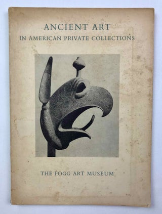 Item #M9307 Ancient art in American private collections. A loan exhibition at the Fogg Art Museum...