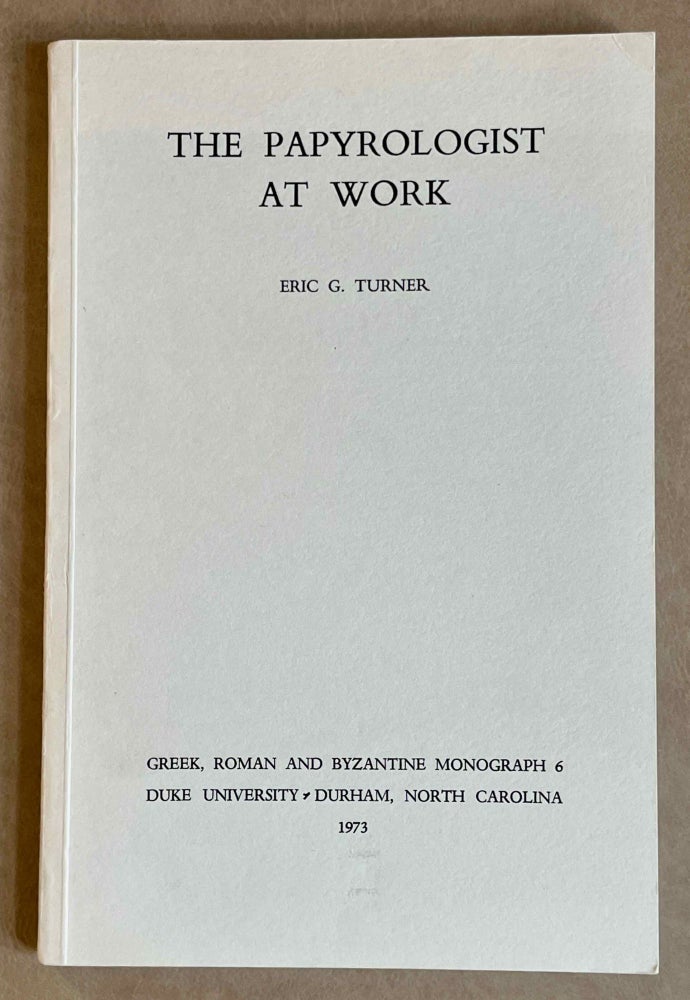 Item #M9389 The papyrologist at work. The J.H. Gray Lectures given at the University of Cambridge 1971. TURNER Eric G.[newline]M9389-00.jpeg