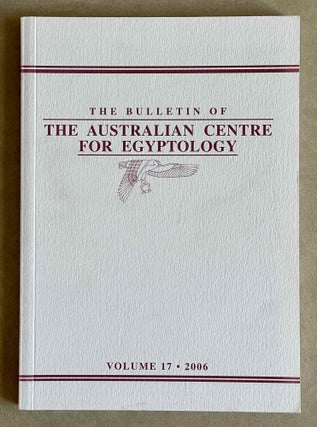 Item #M9398 The Bulletin of the Australian Center for Egyptology. Vol. 17 (2006). AAE - Journal -...[newline]M9398-00.jpeg