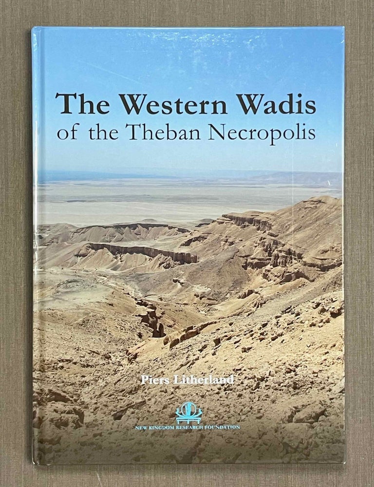 Item #M9411a The Western wadis of the Theban necropolis. A re-examination of the Western wadis of the Theban necropolis. By the joint-mission of the Cambridge Expedition to the Valley of the Kings and The New Kingdom Research Foundation 2013-2014. LITHERLAND Piers.