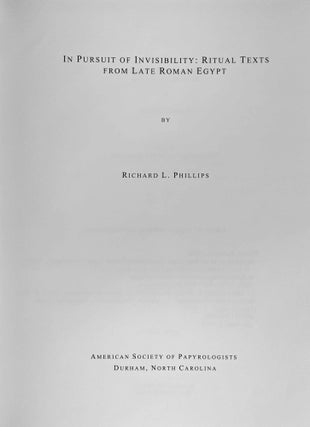 In Pursuit of Invisibility. Ritual Texts from Late Roman Egypt.