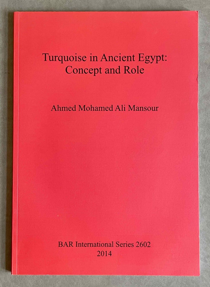Item #M9414 Turquoise in Ancient Egypt. Concept and role. MANSOUR Ahmed Mohamed Ali.[newline]M9414-00.jpeg