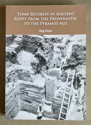 Item #M9418 Tomb Security in Ancient Egypt from the Predynastic to the Pyramid Age. CLARK Reg