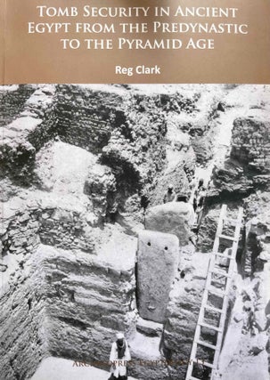 Item #M9418b Tomb Security in Ancient Egypt from the Predynastic to the Pyramid Age. CLARK Reg