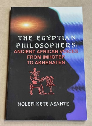Item #M9421 The Egyptian philosophers. Ancient African voices from Imhotep to Akhenaten. ASANTE...[newline]M9421-00.jpeg