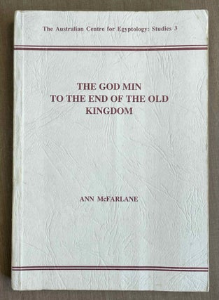 Item #M9423a The God Min to the end of the Old Kingdom. McFARLANE Ann