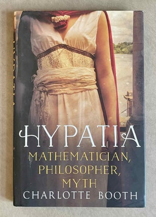 Item #M9449 Hypatia: Mathematician, Philosopher, Myth. BOOTH Charlotte[newline]M9449-00.jpeg