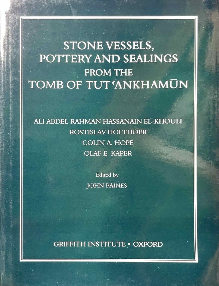 Item #M9452f Stone vessels, pottery and sealings from the tomb of Tutankhamun. BAINES John Robert, - EL-KHOULI Ali Abdel Rahman Hassanain - HOLTHOER Rostislav - HOPE Colin A. - KAPER Olaf E., authors.