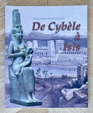 Item #M9462 De Cybèle à Isis. MONTESINO Jean-Pierre, - TALLET Pierre - VERNUS Pascal - DUNAND...