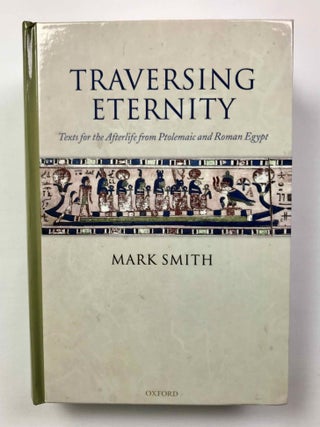 Traversing eternity. Texts for the afterlife from Ptolemaic and Roman Egypt.[newline]M9483-01.jpeg