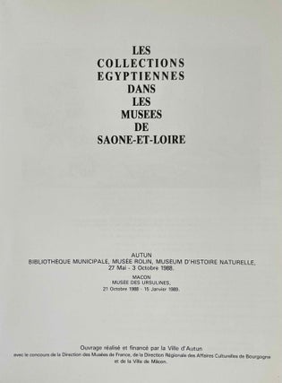 Les collections égyptiennes dans les musées de Saône-et-Loire. Autun, Bibliothèque municipale, Musée Rolin, Museum d'histoire naturelle, 27 mai - 3 octobre 1988. Mâcon, Musée des Ursulines, 21 octobre 1988-15 janvier 1989ç